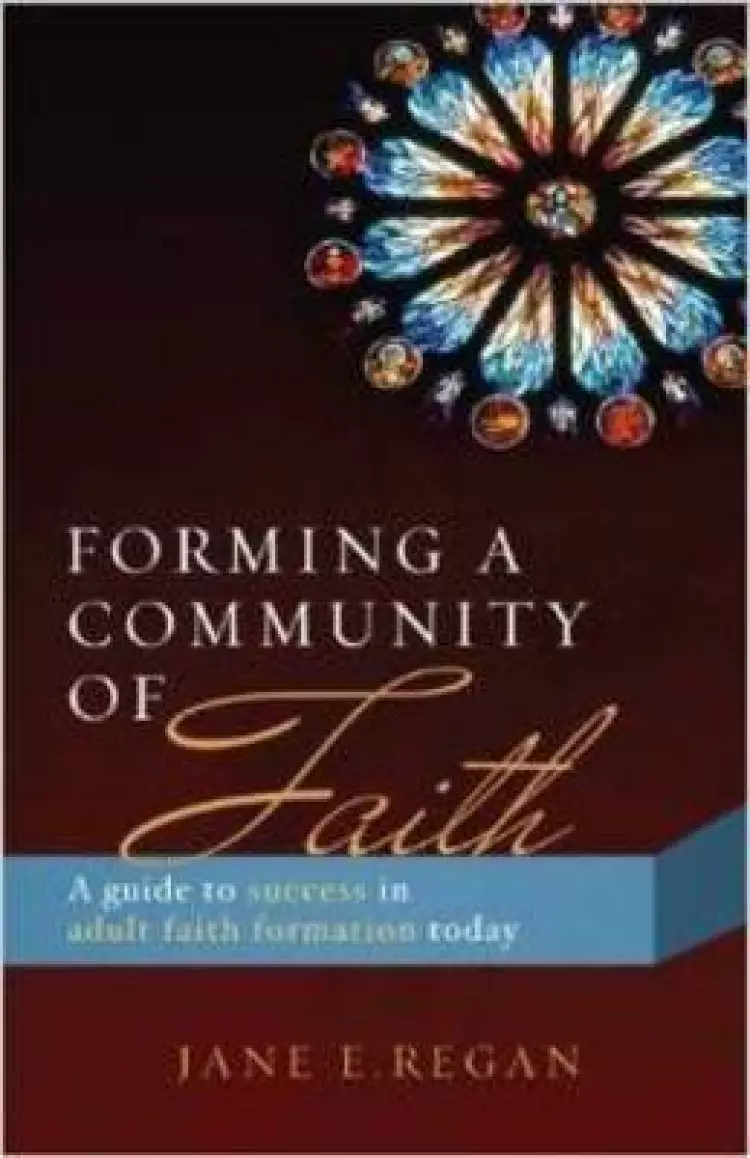 Forming a Community of Faith: A Guide to Success in Adult Faith Formation Today