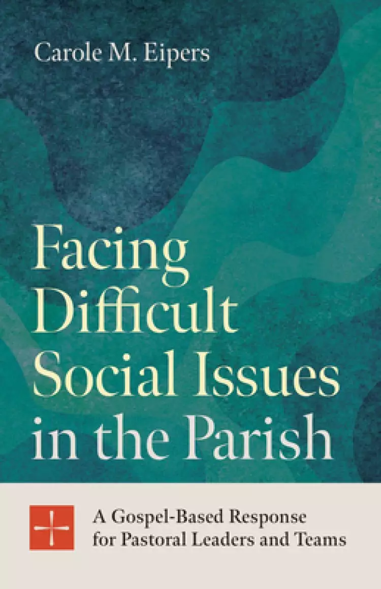 Facing Difficult Social Issues in the Parish: A Gospel Based Response for Pastoral Leaders