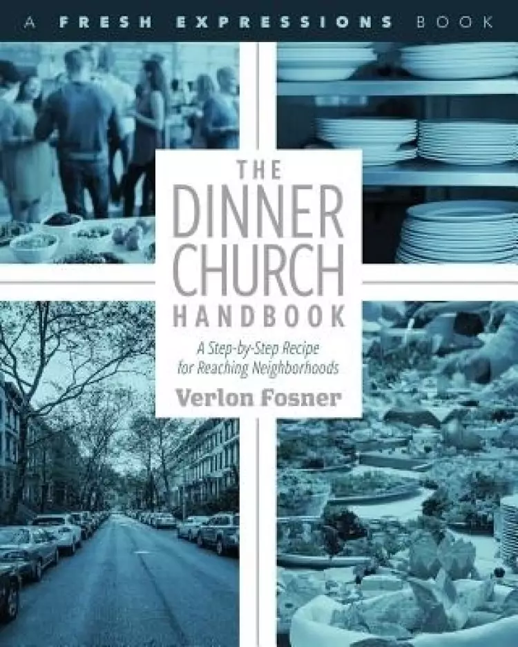 The Dinner Church Handbook: A Step-by-Step Recipe for Reaching Neighborhoods