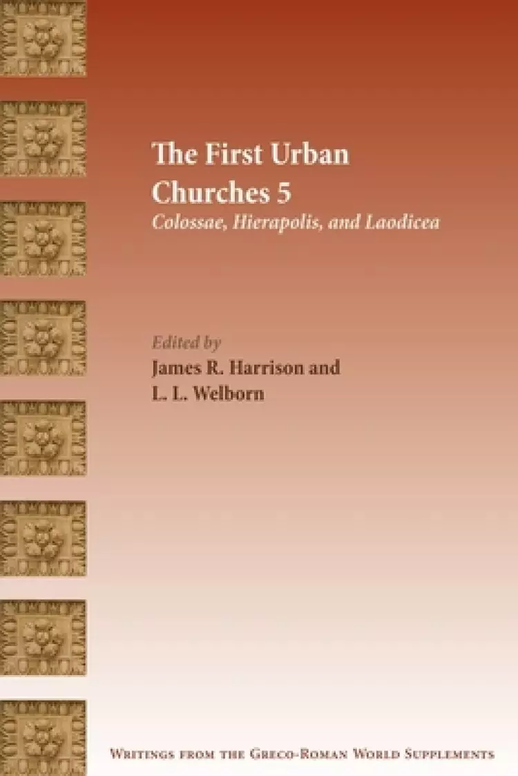 The First Urban Churches 5: Colossae, Hierapolis, and Laodicea