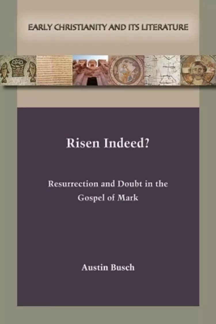 Risen Indeed?: Resurrection and Doubt in the Gospel of Mark
