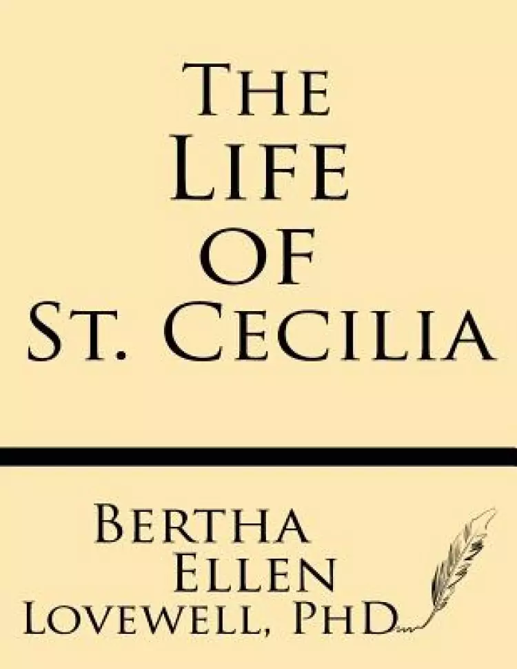 The Life of St. Cecilia: From Ms. Ashmole and Ms. Cotton Tiberius with Introduction, Variants and Glossary
