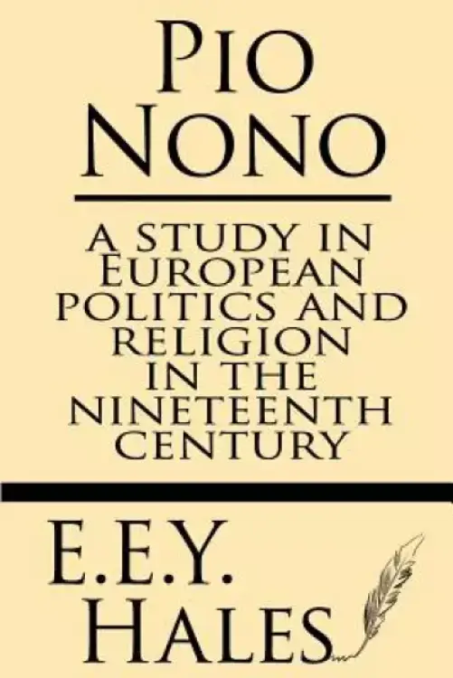 Pio Nono: A Study in European Politics and Religion in the Nineteenth Century