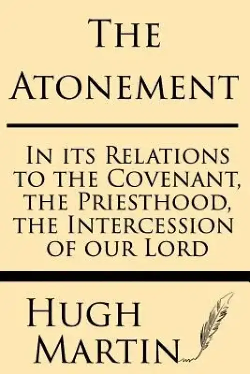 The Atonement: In Its Relations to the Covenant, the Priesthood, the Intercession