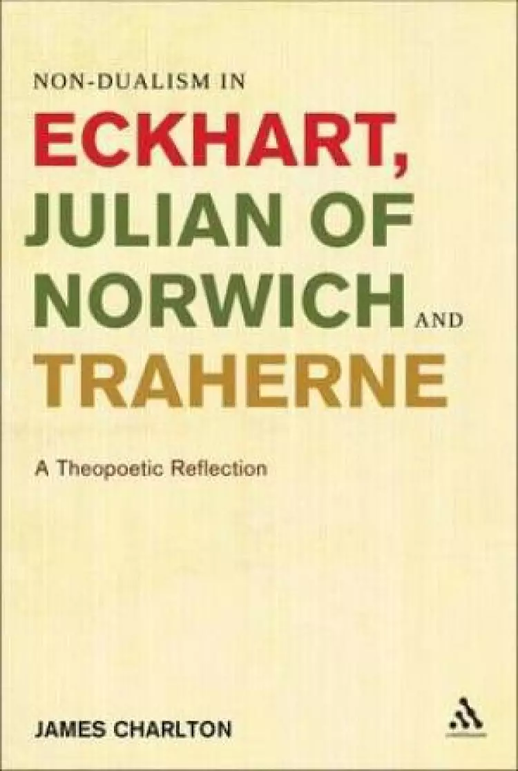 Non-Dualism in Eckhart, Julian of Norwich and Traherne