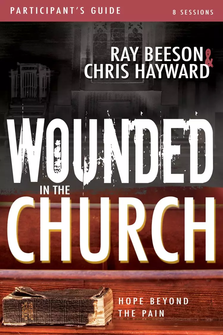 Wounded in the Church Participant's Guide