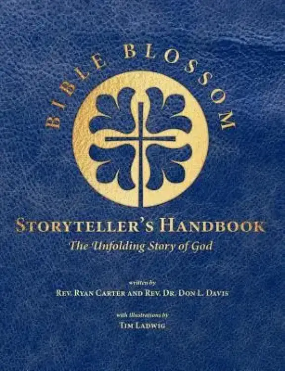 Bible Blossom Storyteller's Handbook: The Unfolding Story of God