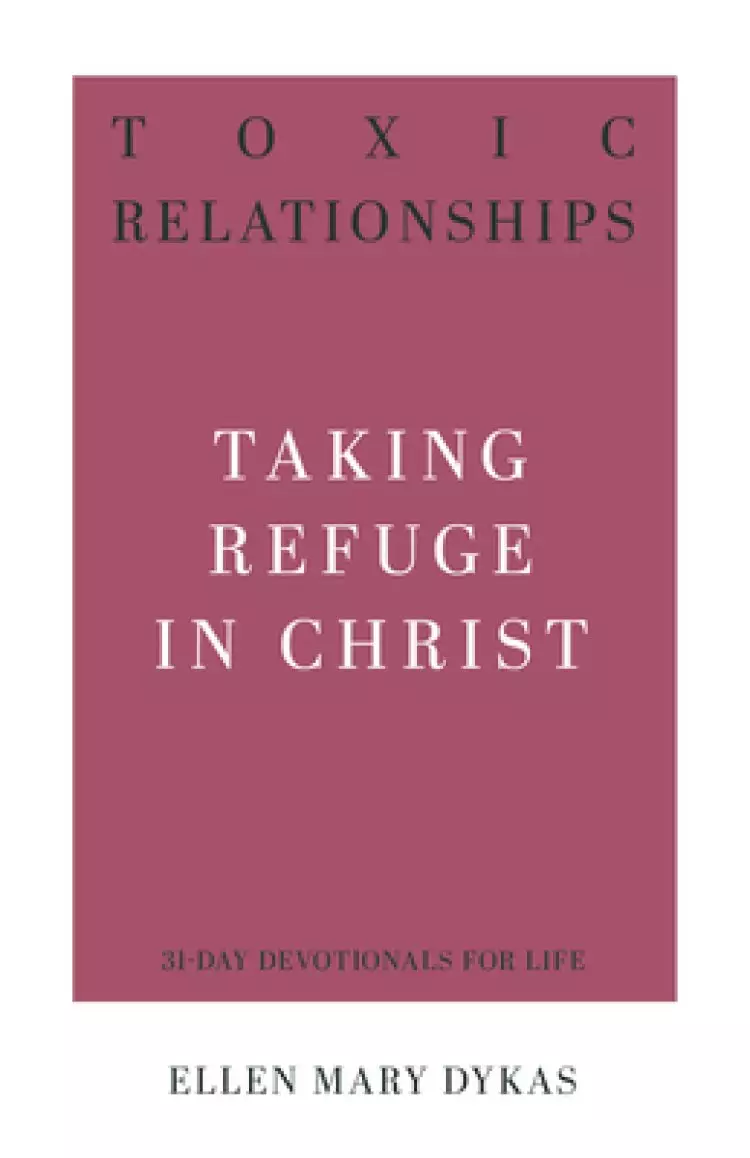 Toxic Relationships: Taking Refuge in Christ