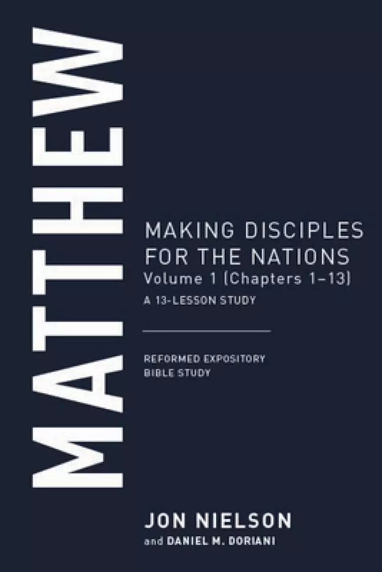 Matthew: Making Disciples for the Nations, Volume 1 (Chapters 1-13)