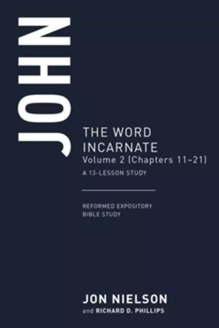 John: The Word Incarnate, Volume 2 (Chapters 11-21)