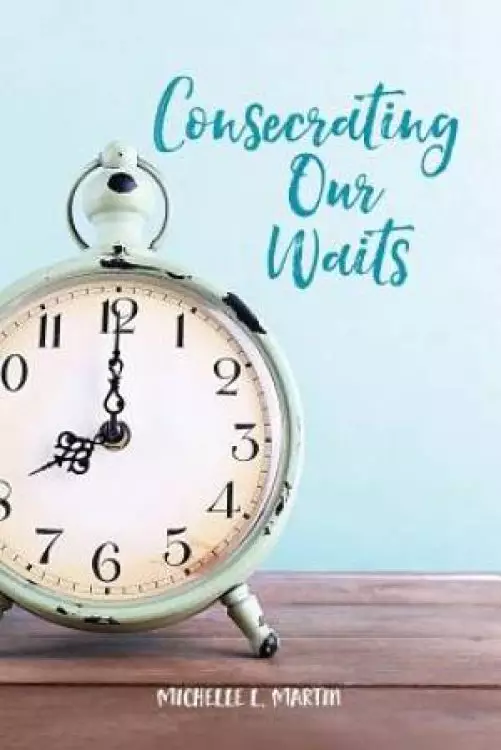 Consecrating Our Waits