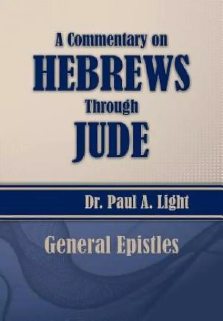 A Commentary on Hebrews Through Jude