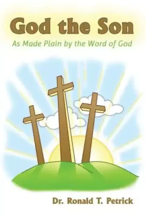 God the Son: As Made Plain by the Word of God