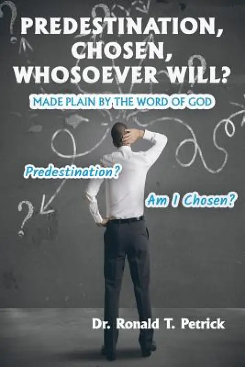 Predestination, Chosen, Whosoever Will?