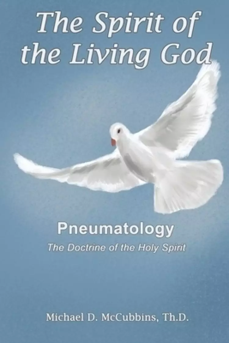 The Spirit of the Living God: The Doctrine of the Holy Spirit