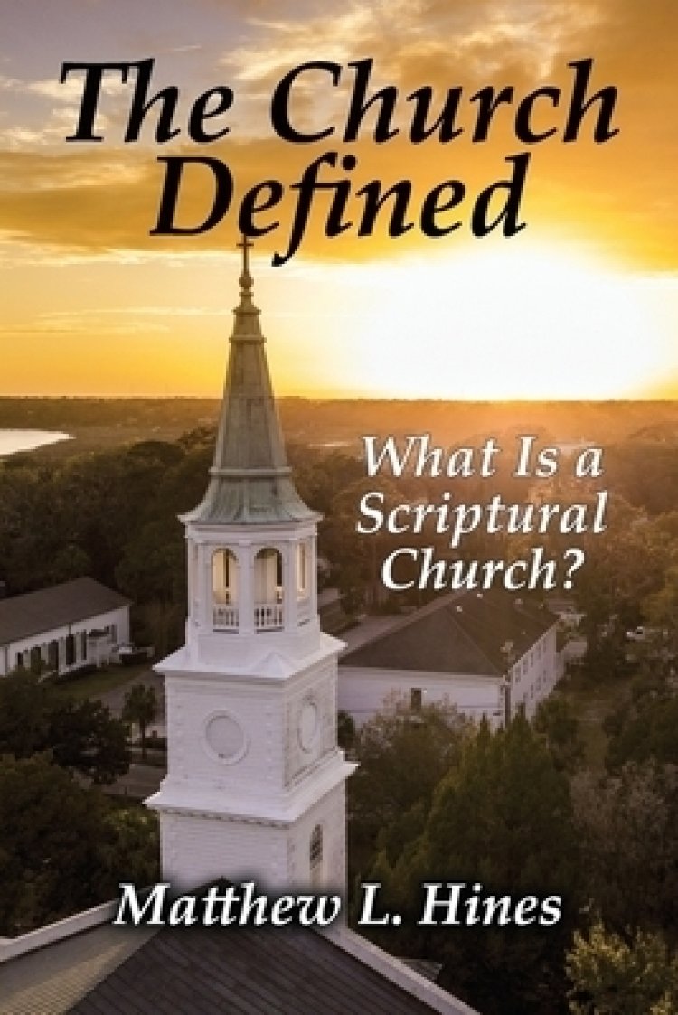 The Church Defined: What Is a Scriptural Church?