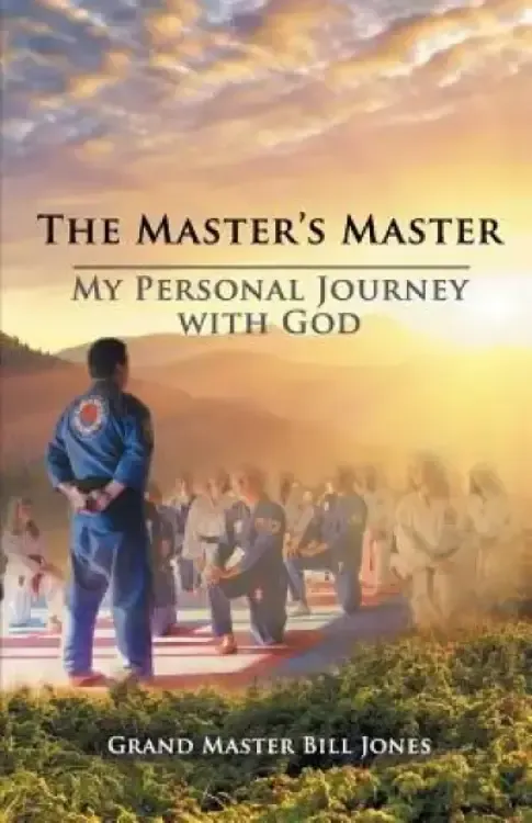 The Master's Master: My Personal Journey with God
