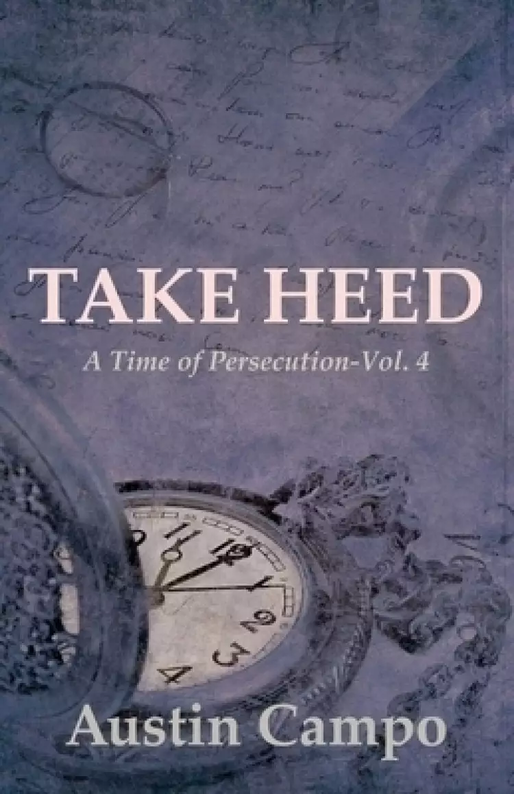 Take Heed Volume 4: A Time of Persecution