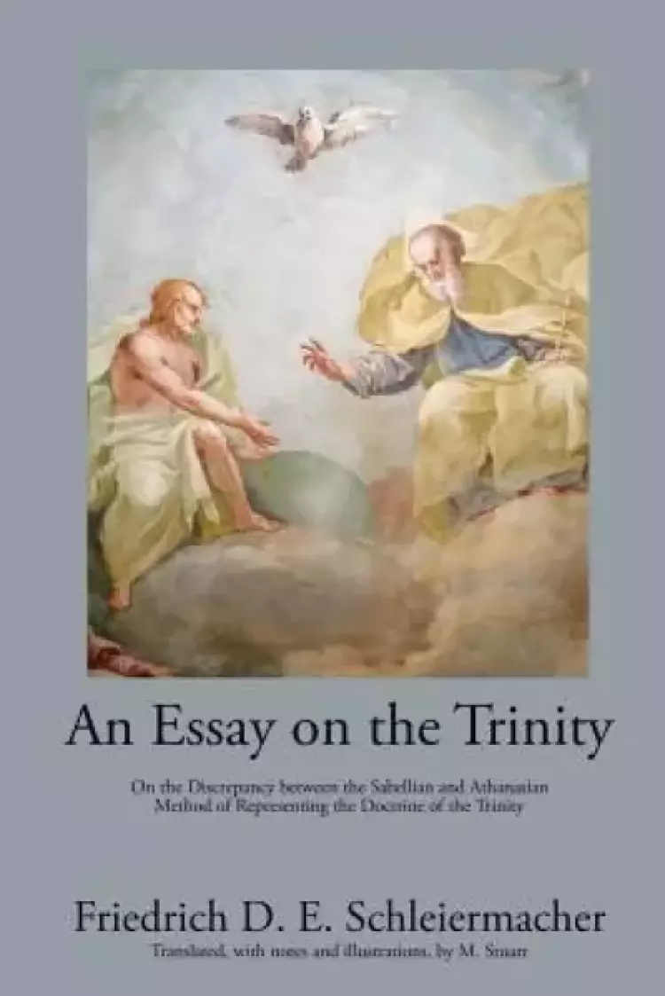 An Essay on the Trinity: On the Discrepancy between the Sabellian and Athanasian Method of Representing the Doctrine of the Trinity