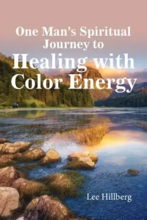 One Man's Spiritual Journey to Healing with Color Energy