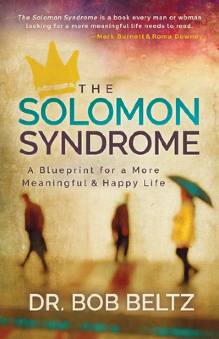The Solomon Syndrome: A Blueprint for a More Meaningful and Happy Life
