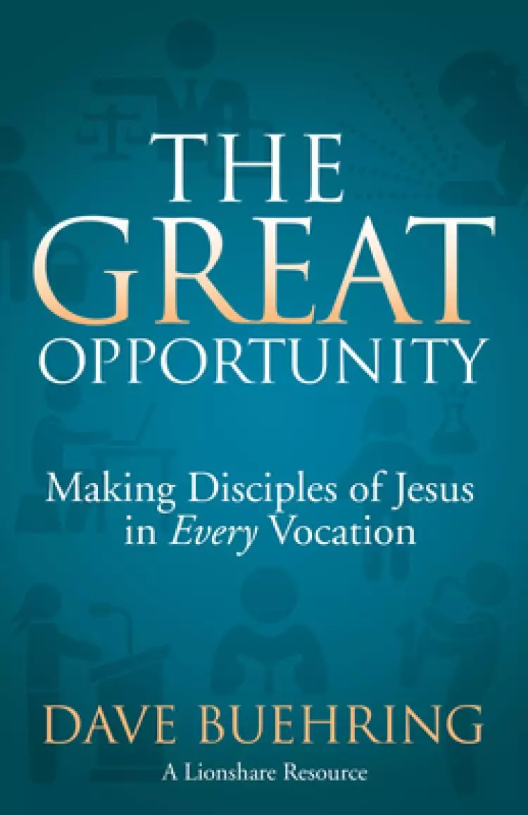 The Great Opportunity: Making Disciples of Jesus in Every Vocation