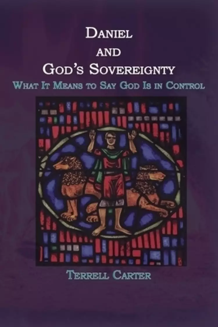 Daniel and God's Sovereignty: What It Means to Say God Is in Control