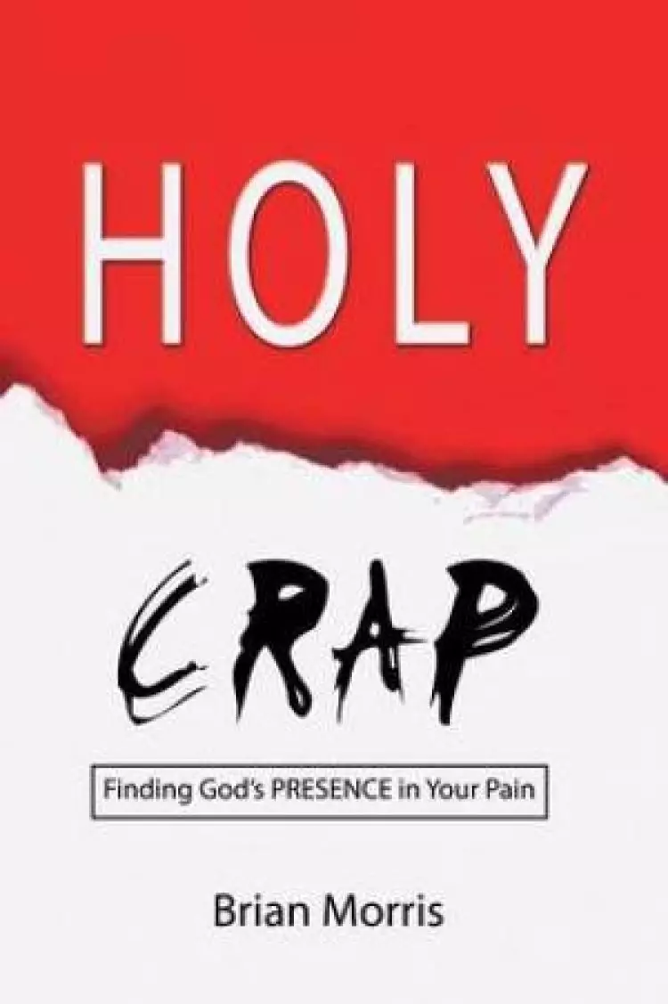 Holy Crap: Finding God's Presence in Your Pain