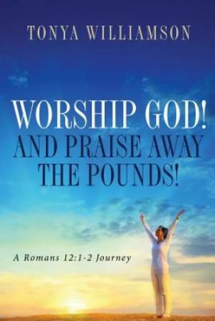 Worship God! and Praise Away the Pounds