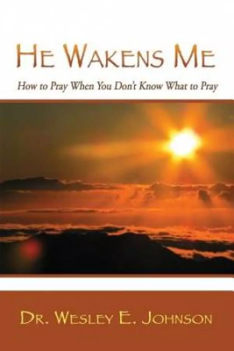He Wakens Me: How to Pray When You Don't Know What to Pray