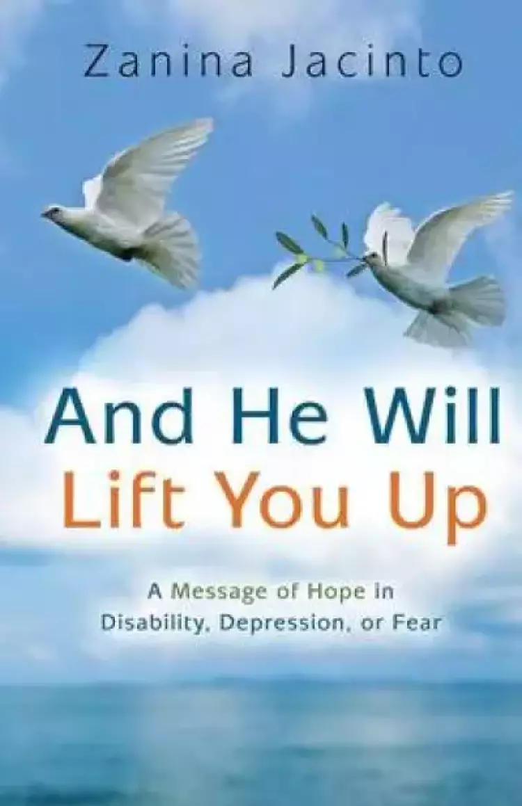 And He Will Lift You Up: A Message of Hope in Disability, Depression or Fear