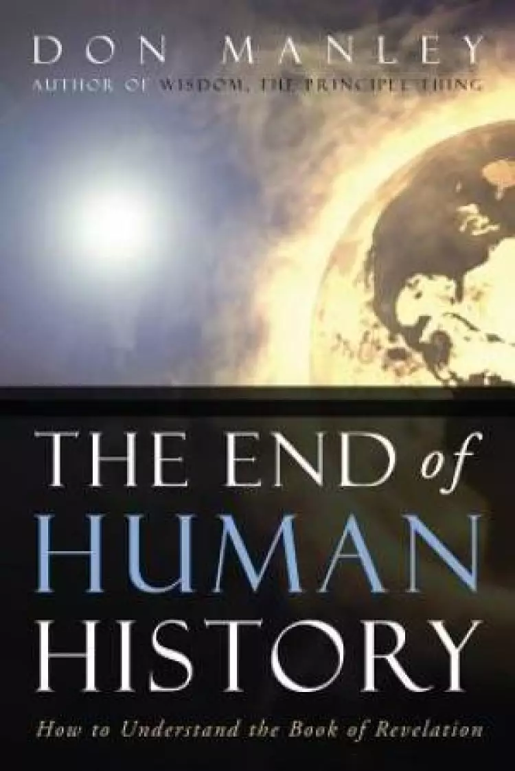 The End of Human History: How to Understand the Book of Revelation