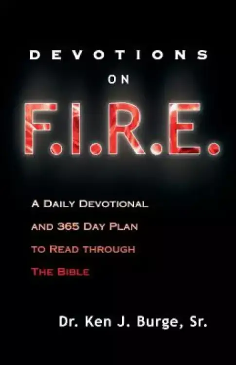 Devotions on F.I.R.E.:  A Daily Devotional and 365 Day Plan to Read Through the Bible