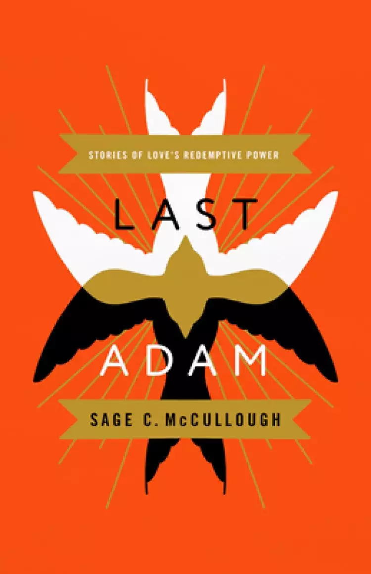 Last Adam: Stories of Love's Redemptive Power