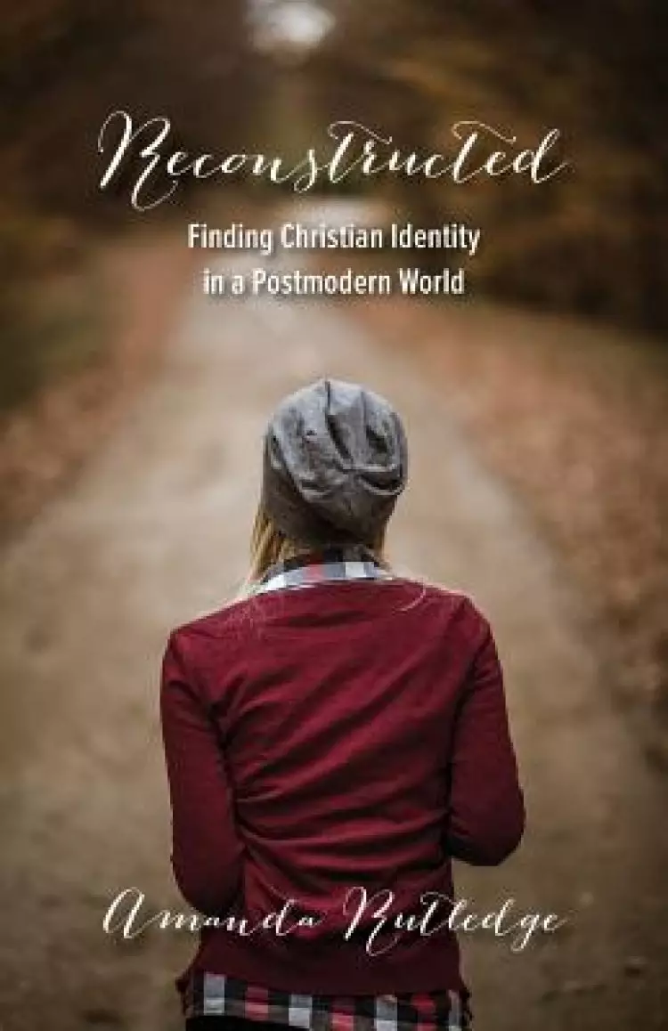 Reconstructed: Finding Christian Identity in a Postmodern World