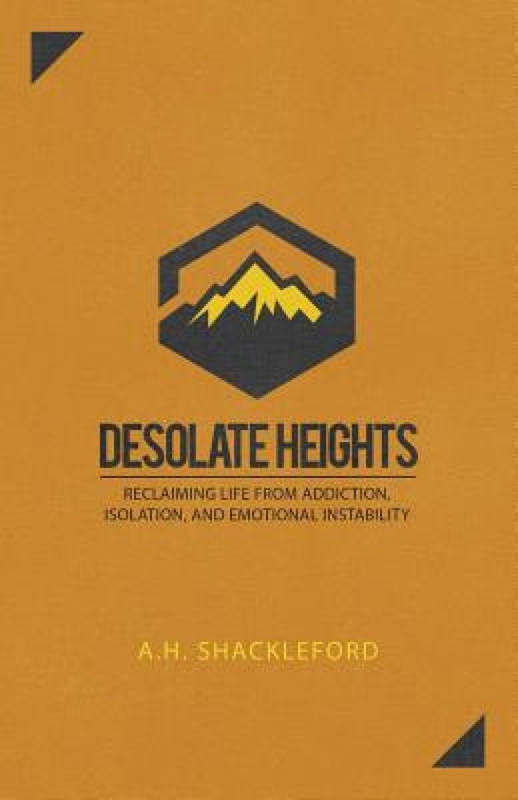 Desolate Heights: Reclaiming Life from Addiction, Isolation, and Emotional Instability