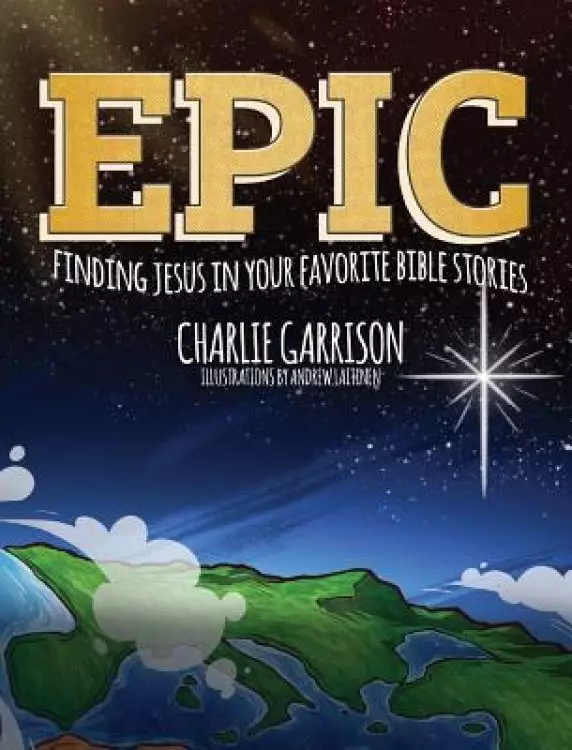 Epic: Finding Jesus in Your Favorite Bible Stories