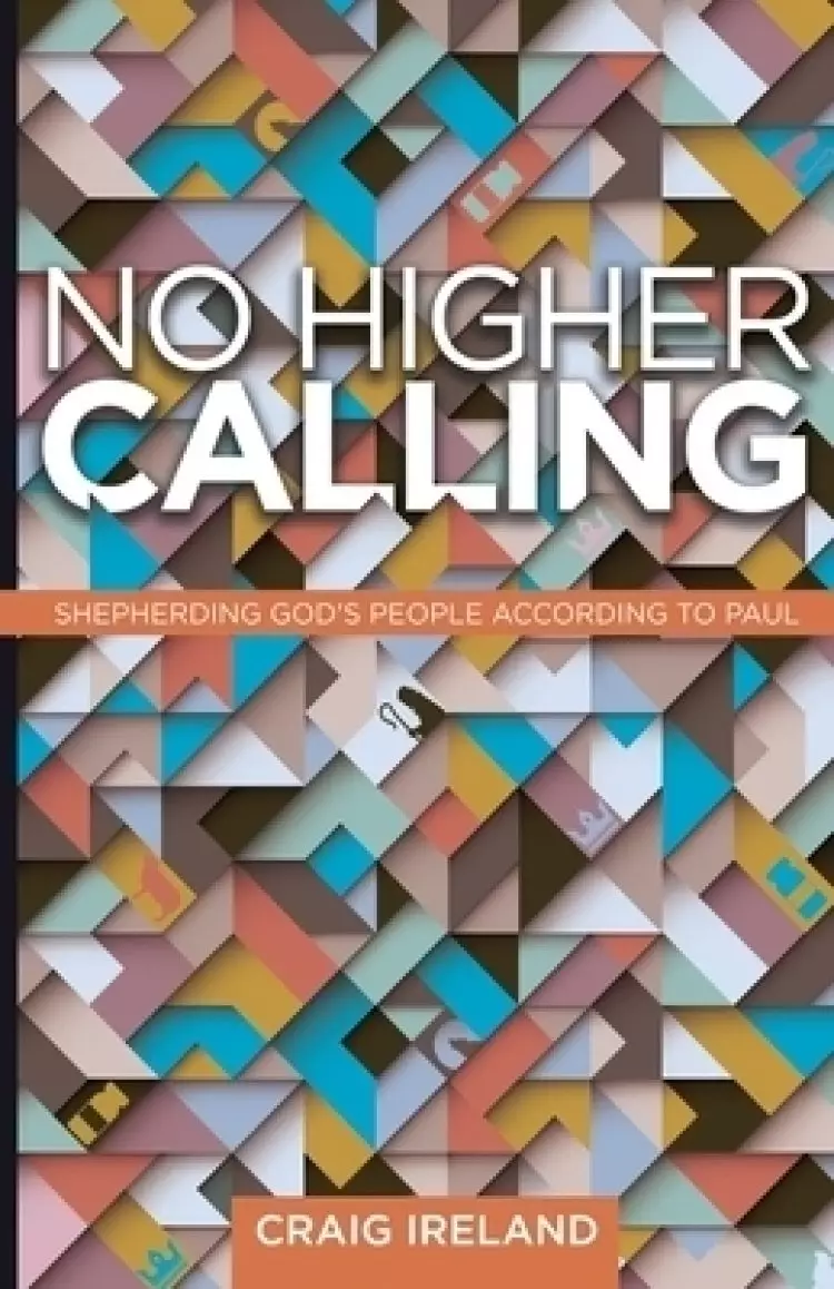 No Higher Calling: Shepherding God's People According to Paul