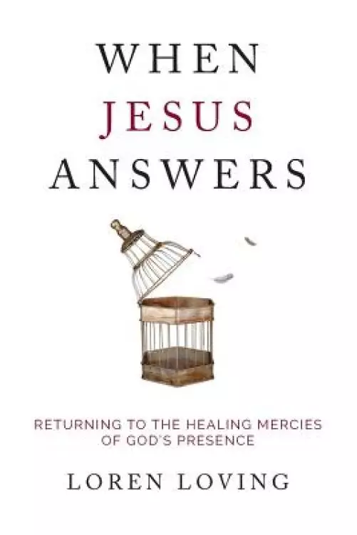 When Jesus Answers: Returning to the Healing Mercies of God's Presence