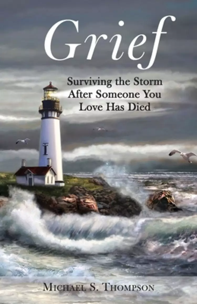 Grief: Surviving the Storm After Someone You Love Has Died