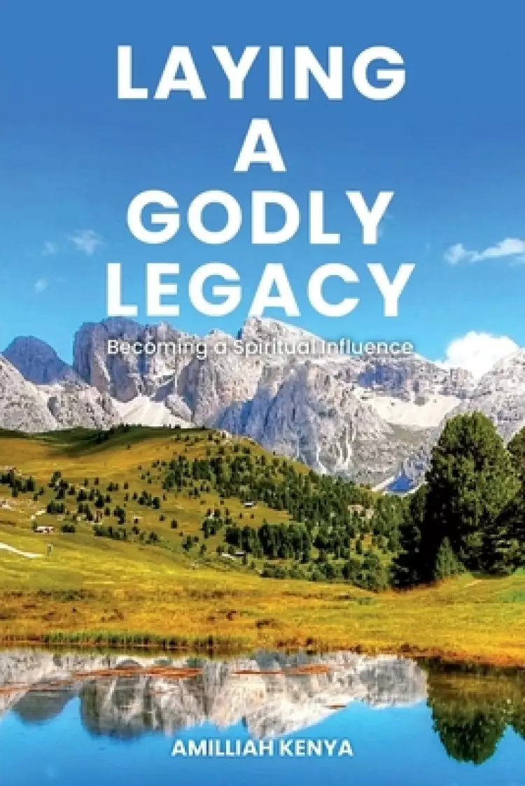 Laying a Godly Legacy: Becoming a Spiritual Influence
