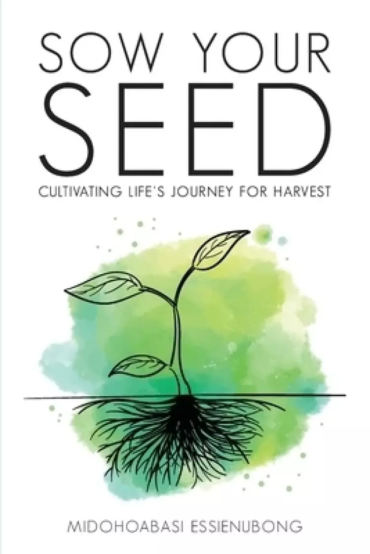 Sow Your Seed: Cultivating Life's Journey for Harvest