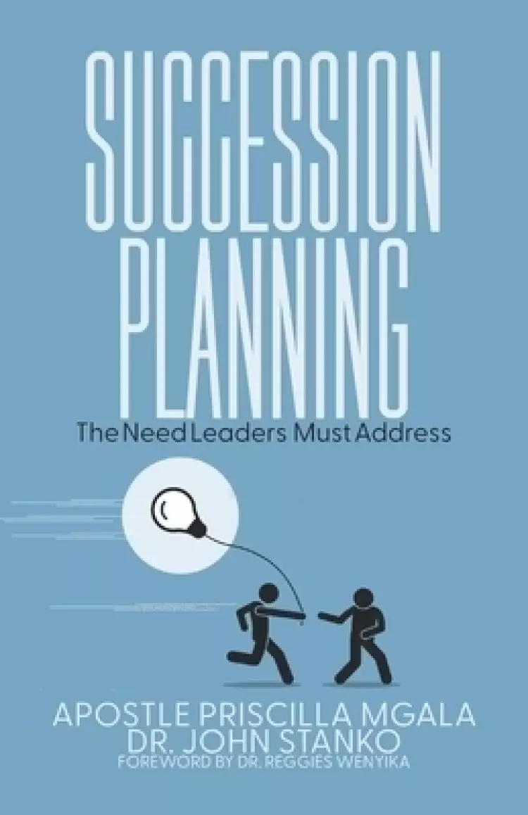 Succession Planning: The Need Leaders Must Address
