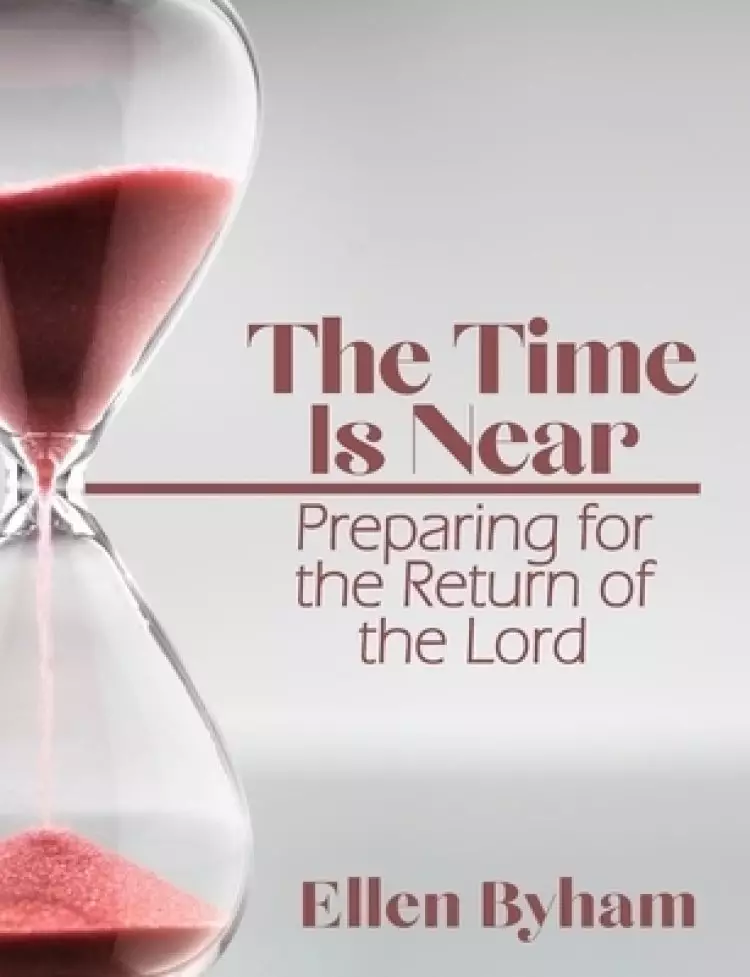 The Time is Near: Preparing for the Return of the Lord