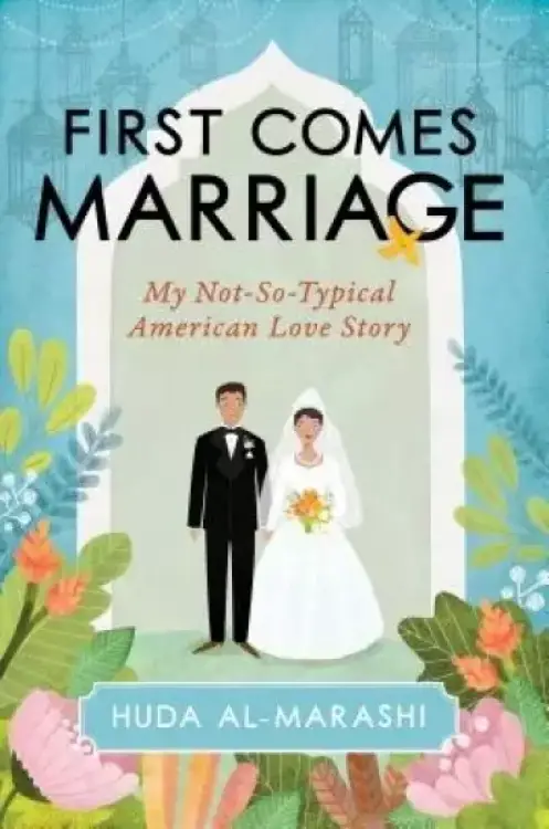 First Comes Marriage : My Not-So-Typical American Love Story