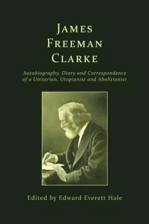 James Freeman Clarke: Autobiography, Diary and Correspondence