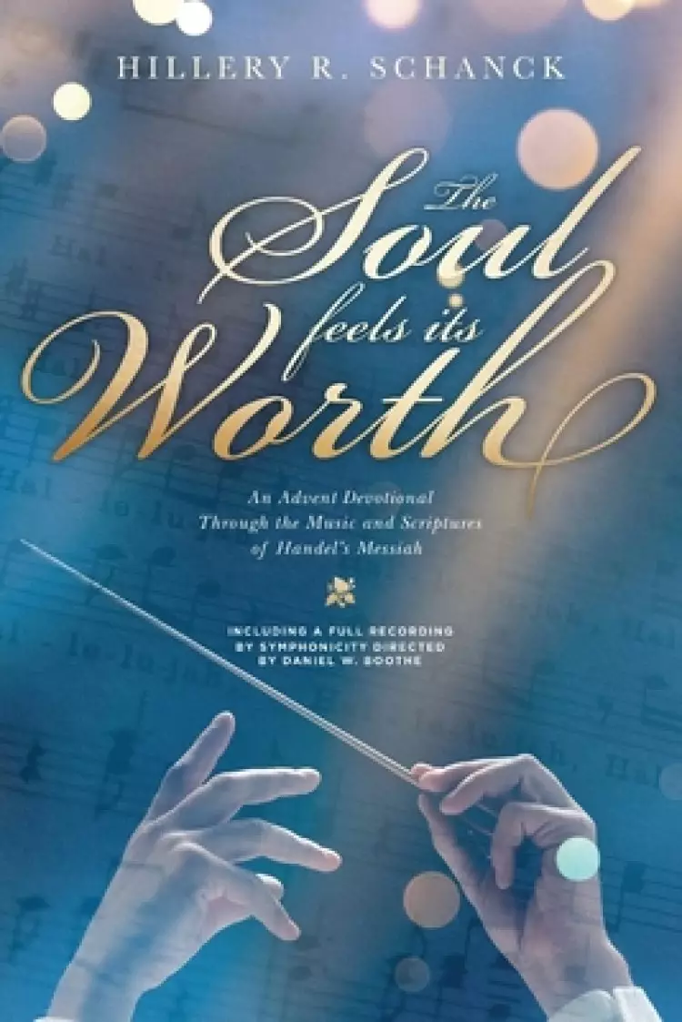 The Soul Feels Its Worth: An Advent Devotional Through the Music and Scriptures of Handel's Messiah