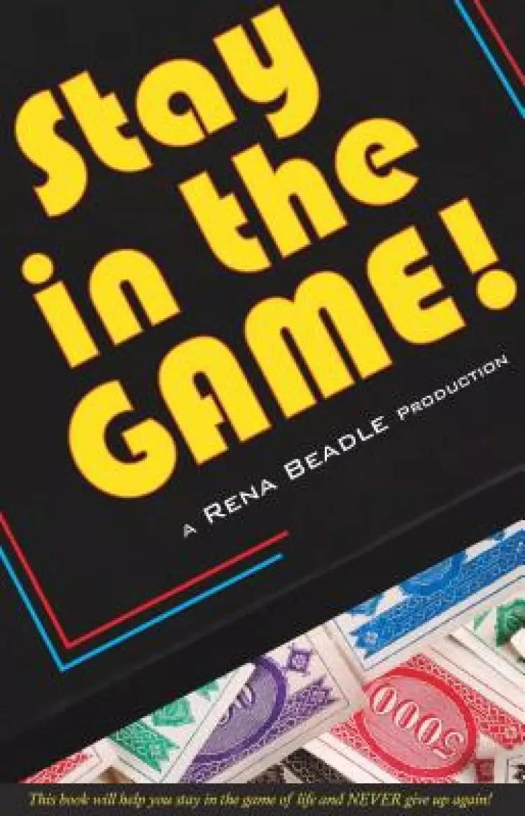 Stay In the Game: This Book Will Help You Stay in the Game of Life and Never Give Up Again!