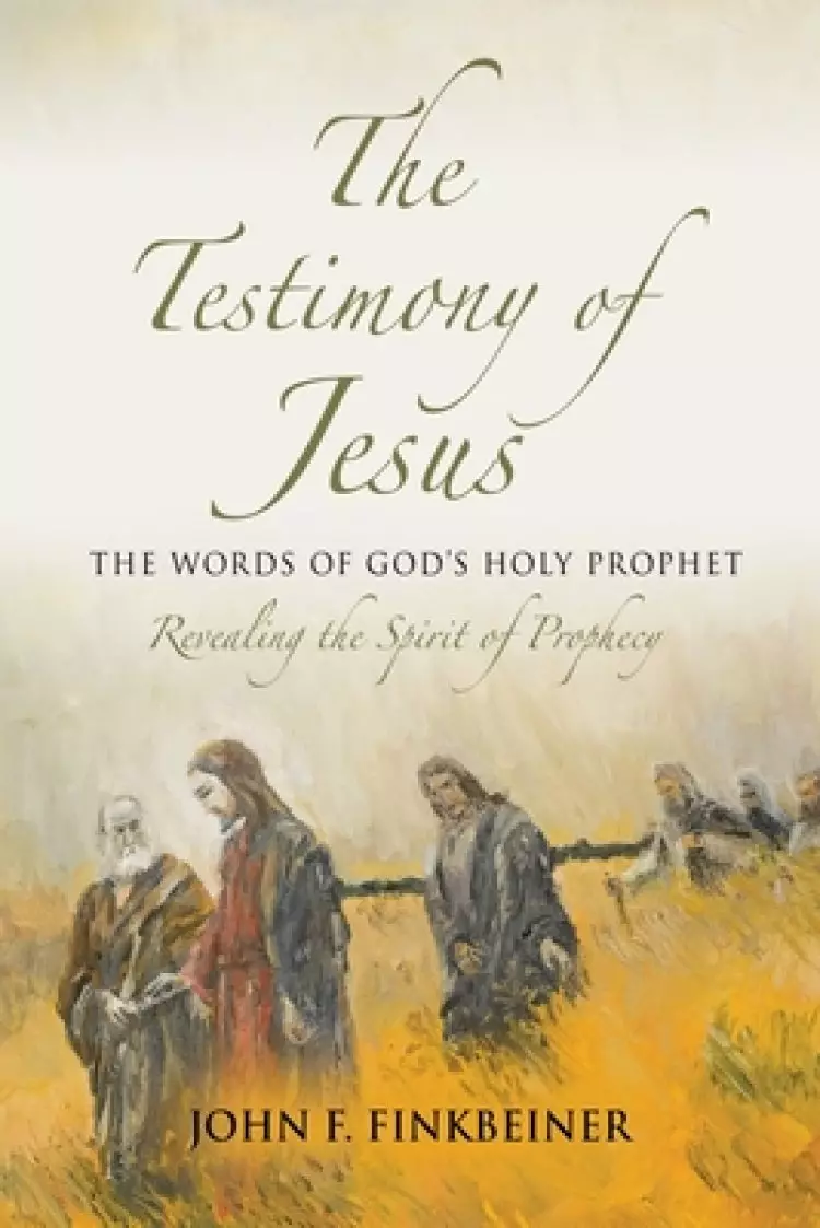 The Testimony of Jesus: THE WORDS OF GOD'S HOLY PROPHET