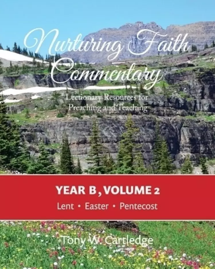 Nurturing Faith Commentary, Year B, Volume 2: Lectionary Resource for Preaching and Teaching: Lent-Easter-Pentecost